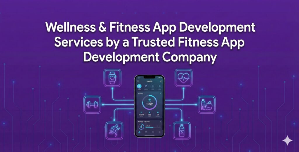 Wellness & Fitness App Development Services by a Trusted Fitness App Development Company